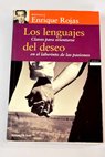 Los lenguajes del deseo claves para orientarse en el laberinto de las pasiones / Enrique Rojas
