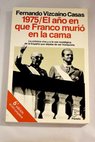1975 el año en que Franco murió en la cama / Fernando Vizcaíno Casas