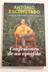 Confesionres de un opifilo diario pstumo 1992 2020 / Antonio Escohotado