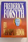El manipulador / Frederick Forsyth