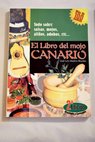 El libro del mojo canario todo sobre salsas mojos alios adobos etc / Jos Luis Medina Rosales