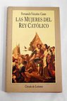 Las mujeres del Rey Catlico / Fernando Vizcano Casas