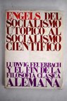 Del socialismo utpico al socialismo cientfico Ludwig Feuerbach y elfin de la filosoda clsica alemana / Friedrich Engels