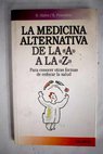 La medicina alternativa de la A a la Z para conocer otras formas de enfocar la salud / Brent Hafen