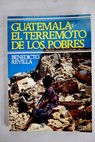 Guatemala el terremoto de los pobres / Benedicto Revilla