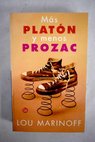 Más Platón y menos Prozac / Lou Marinoff