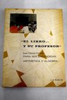 El libro y su profesor matemáticas para ser entendidas aritmética y álgebra / J A Ruiz Matías