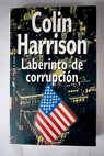 Laberinto de corrupción / Colin Harrison
