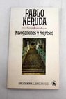 Navegaciones y regresos / Pablo Neruda