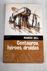 Centauros héroes druidas de Thule a las estepas de Asia / Maurice Bell