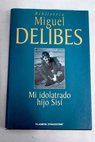 Mi idolatrado hijo Sis / Miguel Delibes