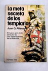La meta secreta de los templarios / Juan Atienza