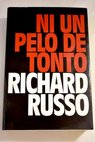 Ni un pelo de tonto / Richard Russo