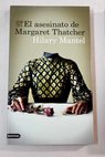 El asesinato de Margaret Thatcher / Hilary Mantel