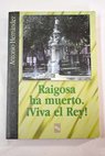 Raigosa ha muerto viva el rey / Antonio Hernndez