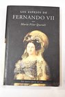 Los espejos de Fernando VII / Mara del Pilar Queralt del Hierro