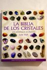 La biblia de los cristales guía definitiva de los cristales / Judy Hall