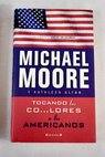 Tocando los co lores a los americanos / Michael Moore