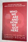 Who we are and how we got here ancient DNA and the new science of the human past / David Reich