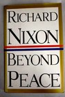 Beyond peace / Richard M Nixon