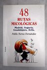 48 rutas micolgicas Madrid Segovia Guadalajara vila / Pablo Torres Fernndez
