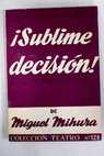 Sublime decisin Comedia en tres actos / Miguel Mihura