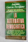 La alternativa democrática / Antonio García Trevijano