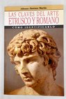 Las claves del arte etrusco y romano / Alfonso Jiménez Martín