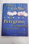 El peregrino de Compostela diario de un mago / Paulo Coelho