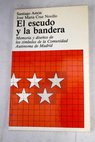 El escudo y la bandera memoria y diseos de los smbolos de la Comunidad Autnoma de Madrid / Santiago Amn