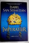 Imperator una cátara en la corte siciliana de Federico II el monarca que asombró al mundo / Isabel San Sebastián