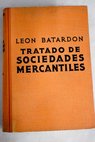 Tratado práctico de sociedades mercantiles desde el punto de vista contable jurídico y fiscal / Léon Batardon