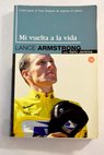 Mi vuelta a la vida cómo gané el Tour después de superar el cáncer / Lance Armstrong