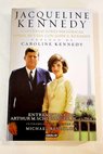 Jacqueline Kennedy conversaciones histricas sobre mi vida con John F Kennedy entrevistas con Arthur M Schlesinger JR en 1964 / Jacqueline Kennedy Onassis