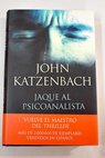 Jaque al psicoanalista / John Katzenbach