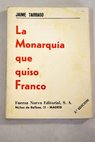 La monarqua que quiso Franco / Jaime Tarrago