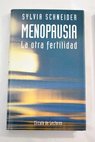 Menopausia la otra fertilidad mtodos naturales en el tratamiento de los trastornos de la menopausia / Sylvia Schneider