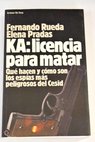 KA licencia para matar qué hacen y cómo son los espías más peligrosos del Cesid / Fernando Rueda