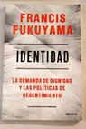 Identidad La demanda de dignidad y las polticas de resentimiento / Francis Fukuyama