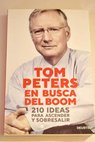 En busca del boom 210 ideas para ascender y sobresalir / Tom Peters