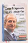 Con Espaa en el corazn primer discurso de la Corona y los mensajes navideos del Rey 1975 2000 / Juan Carlos I