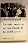 La vida cotidiana de los espaoles en el siglo XX / Amando de Miguel