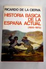 Historia bsica de Espaa actual 1800 1980 / Ricardo de la Cierva