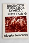 Emigracin republicana espaola 1939 1945 / Alberto Fernndez