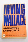 Argumentos fabulosos / Irving Wallace