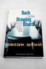Back to the drawing board designing corporate boards for a complex world / Carter Colin B Lorsch Jay William