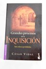 Grandes procesos de la Inquisicin seis relatos prohibidos / Csar Vidal
