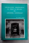 Exploraciones arqueológicas en torno al sepulcro del Apóstol Santiago / José Guerra Campos