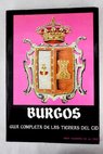 Burgos guía completa de las tierras del Cid / Valentín de la Cruz
