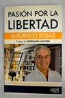 Pasin por la libertad el liberalismo integral de Mario Vargas Llosa / Mauricio Rojas